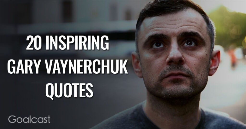 20 inspiring gary vaynerchuk quotes