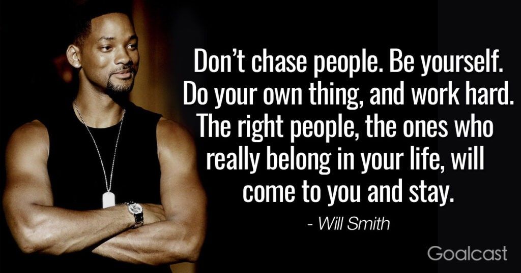 don't chase people be yourself will smith quote