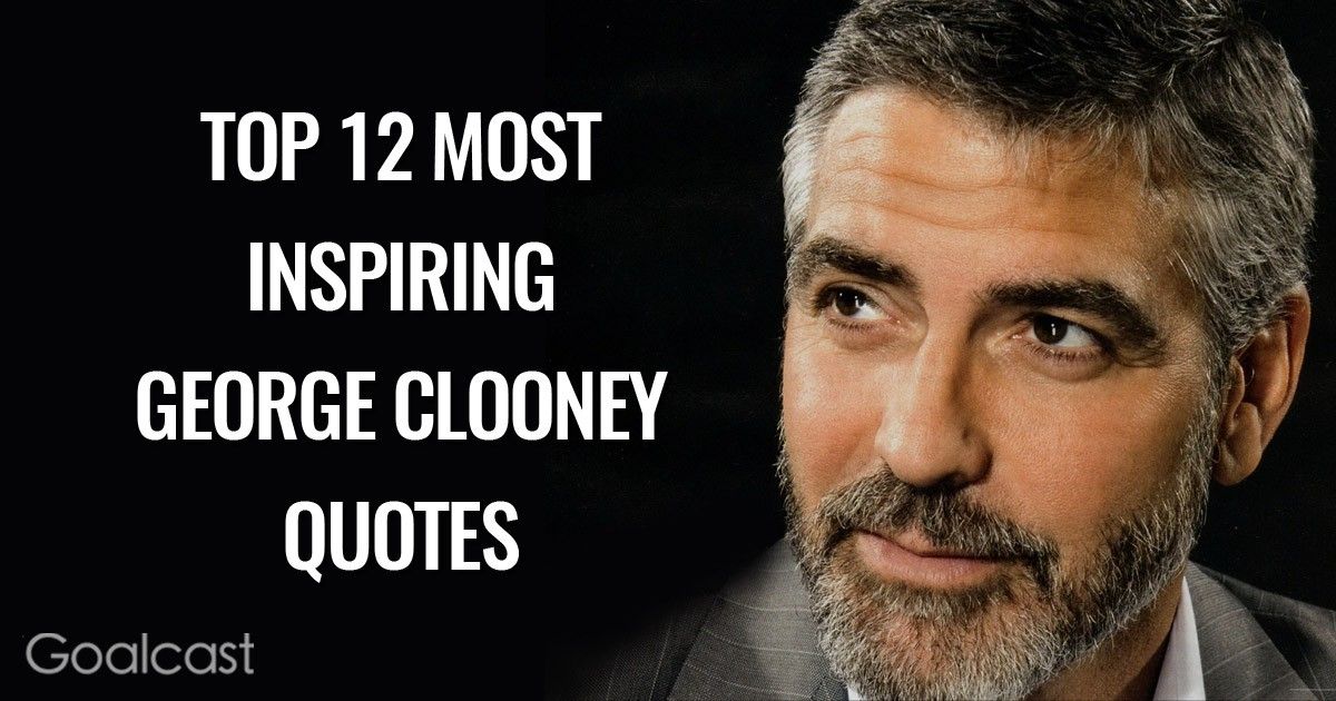 Top 12 Most Inspiring George Clooney Quotes