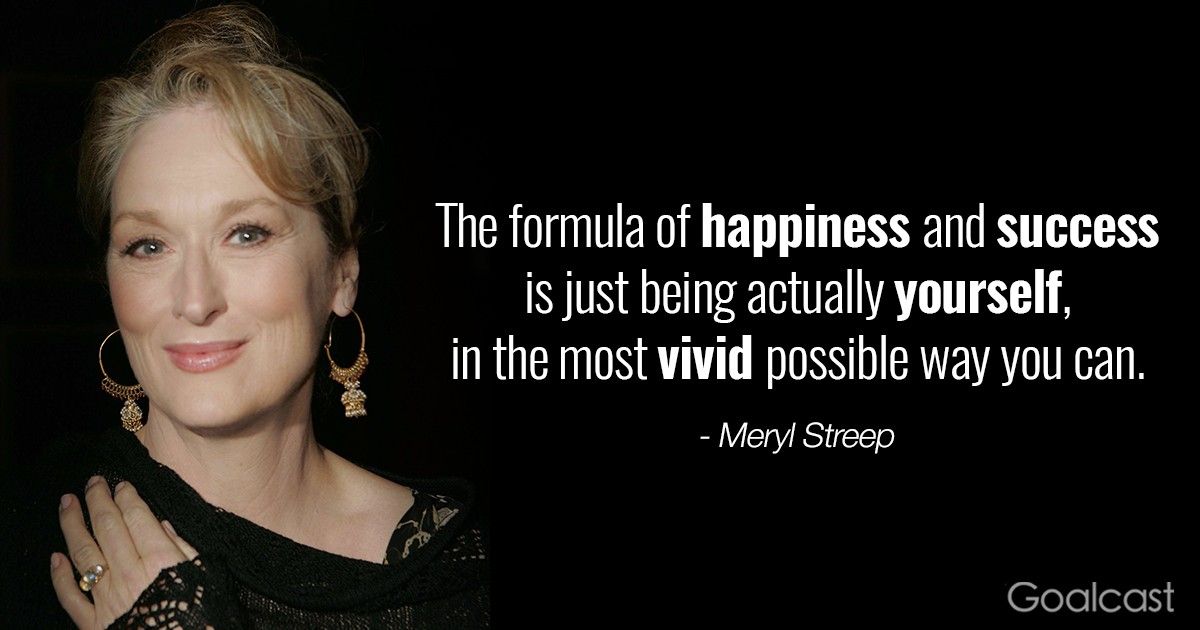Most inspiring Meryl Streep quotes - be yourself in the most vivid possible way