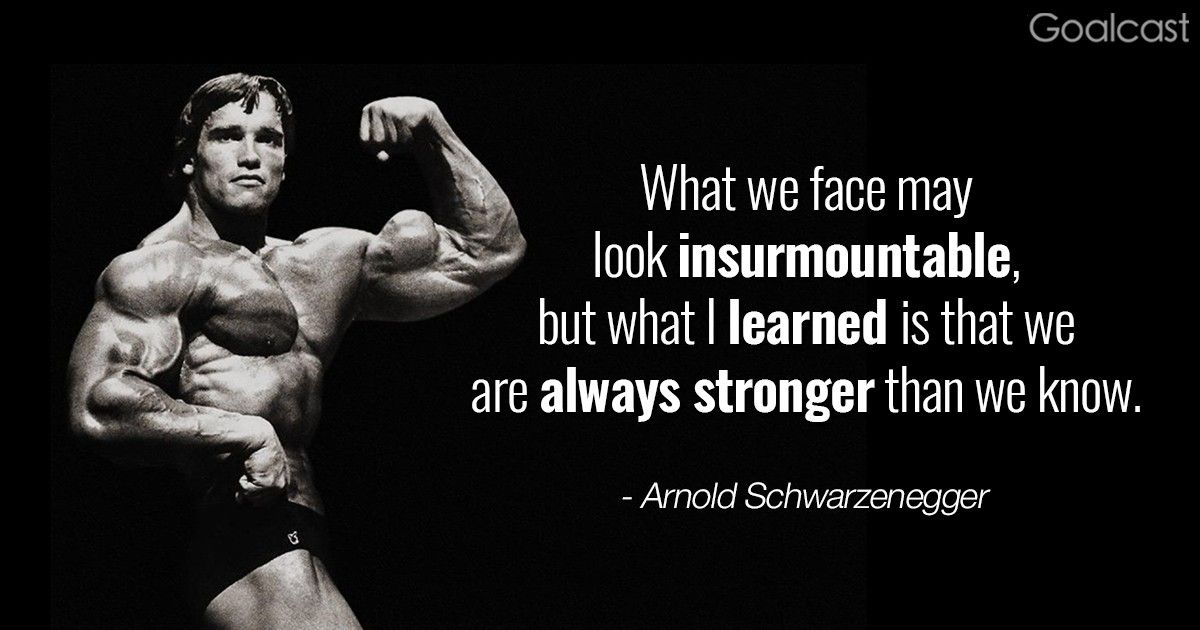 Arnold Schwarzenegger quotes - I learned that we are always stronger than we know