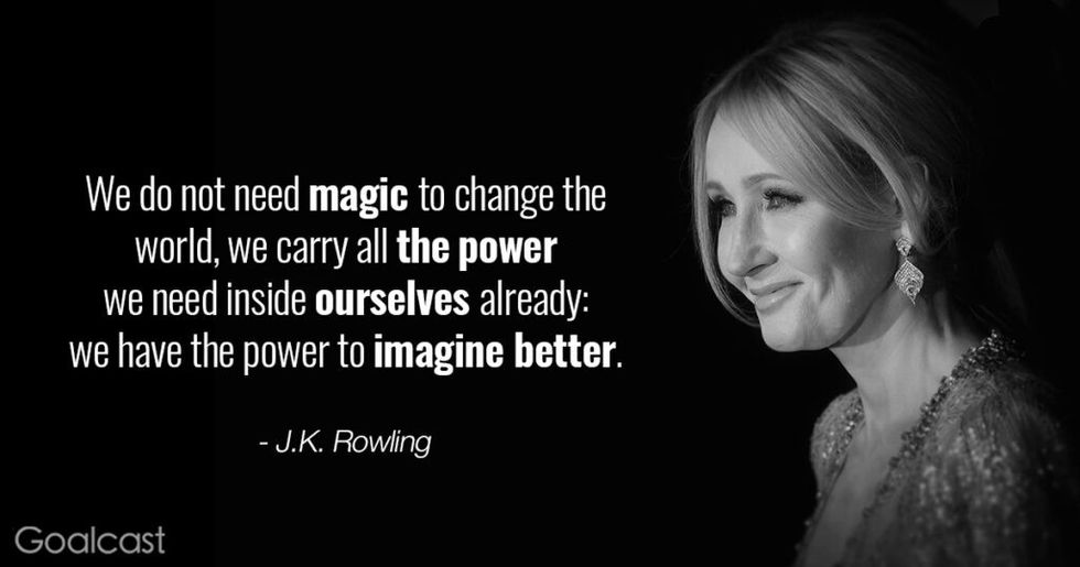 J.K. Rowling quote - We do not need magic to change the world. We have the power to imagine better
