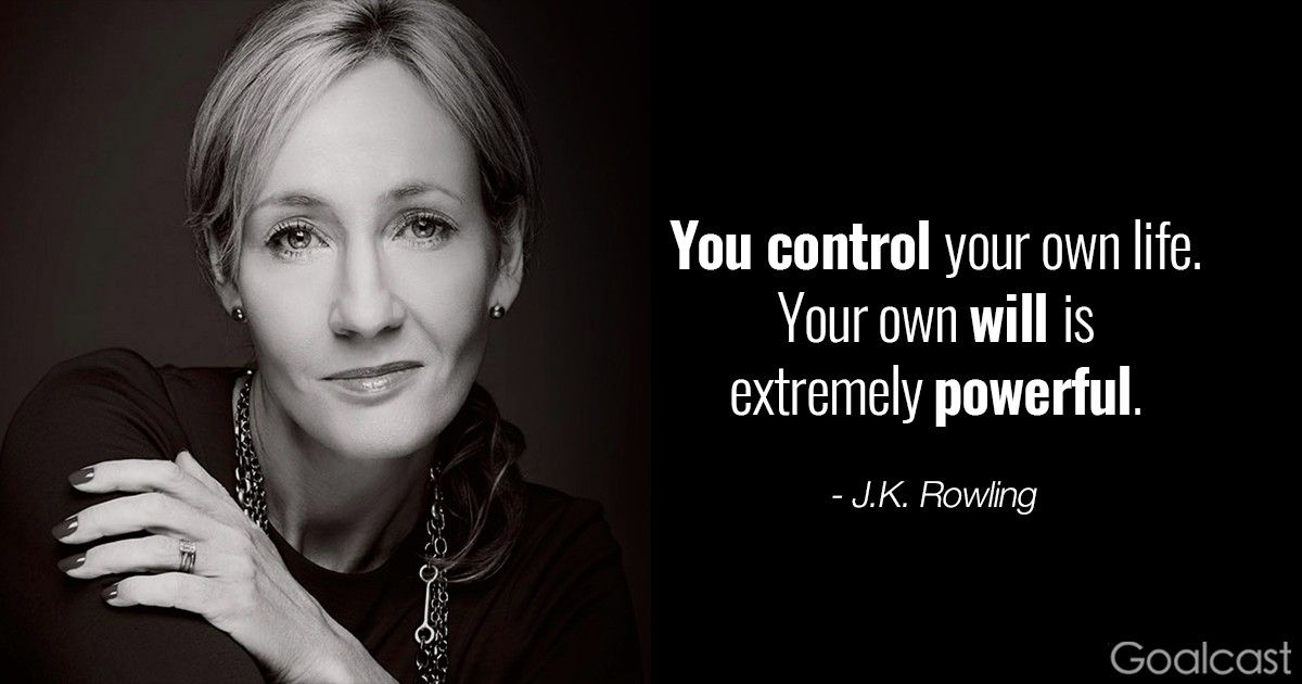 J.K. Rowling quotes - You control your own life. Your own will is extremely powerful.