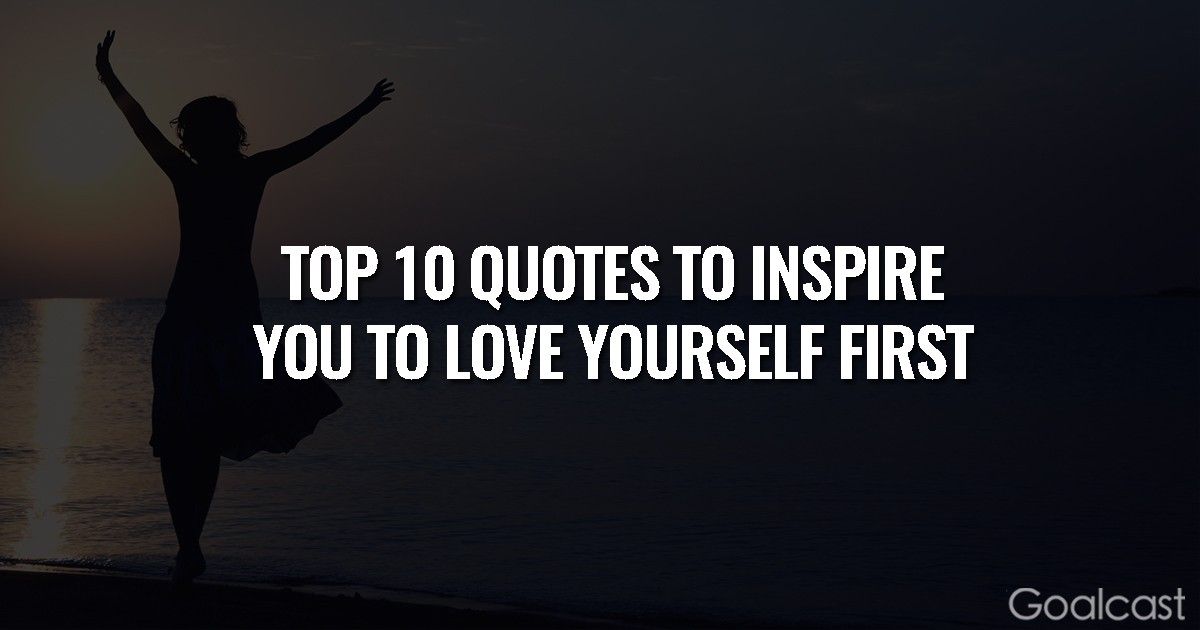 Top 10 Quotes to Inspire You to Love Yourself First