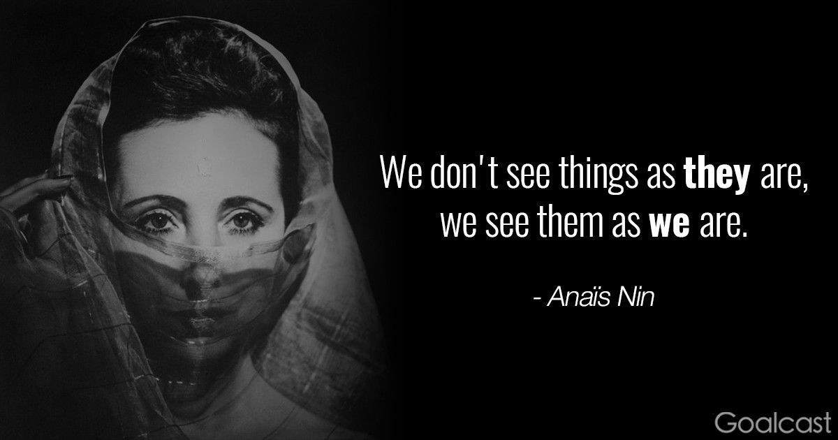 Anaïs Nin quotes - We don't see things as they are, we see them as we are
