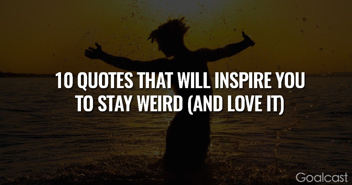 Top 10 Quotes to Inspire You to Stay Weird (and Love It)