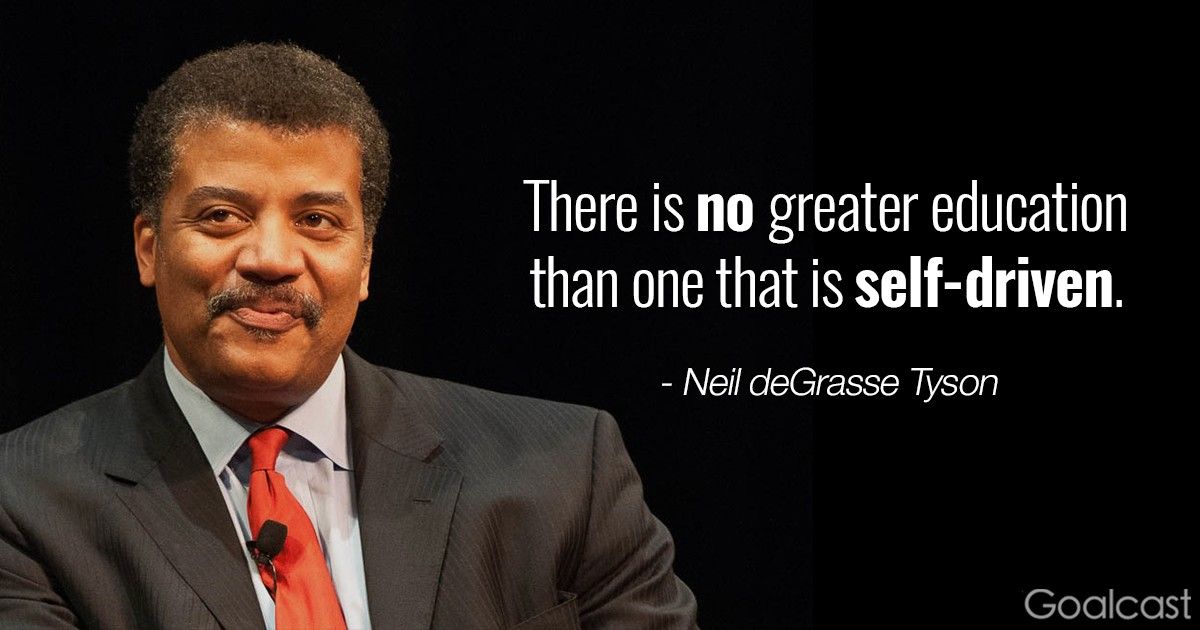 Neil deGrasse Tyson quotes - There is no greater education that the one that is self-driven