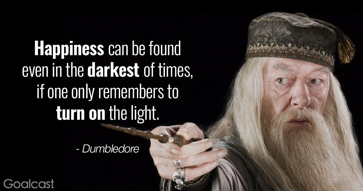 Happiness can be found even in the darkest of times, if one only remembers to turn on the light