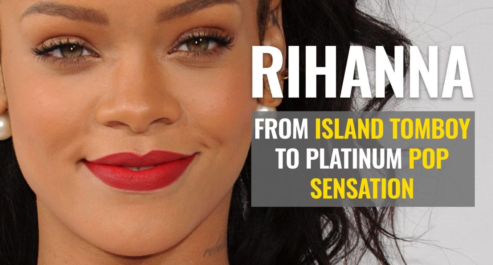 Rihanna’s Life Story: From Island Tomboy to Platinum Pop Sensation
