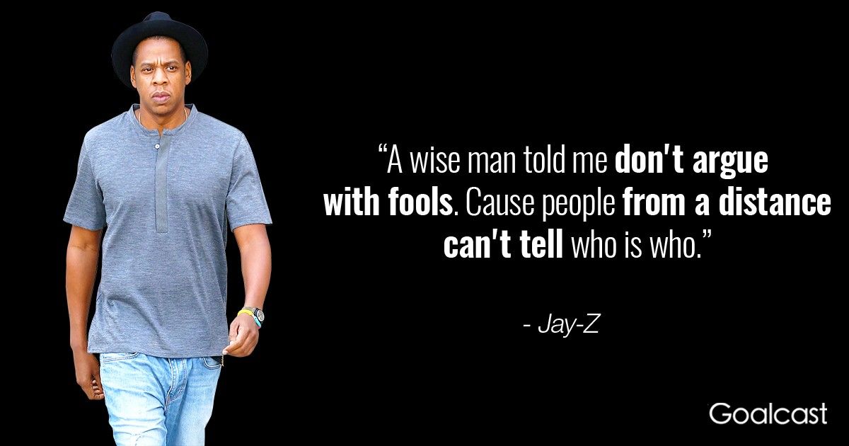 Jay-Z Quote-Wise-Man-Told-me-dont-argue-fools