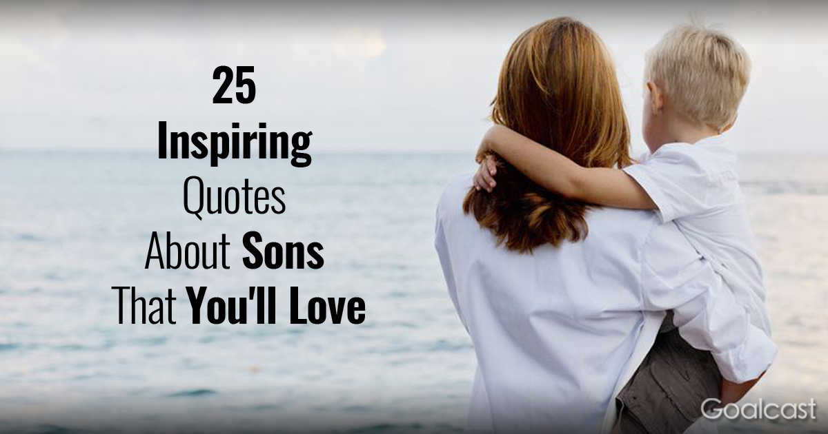 25 Inspiring Quotes About Sons That You'll Love - Goalcast