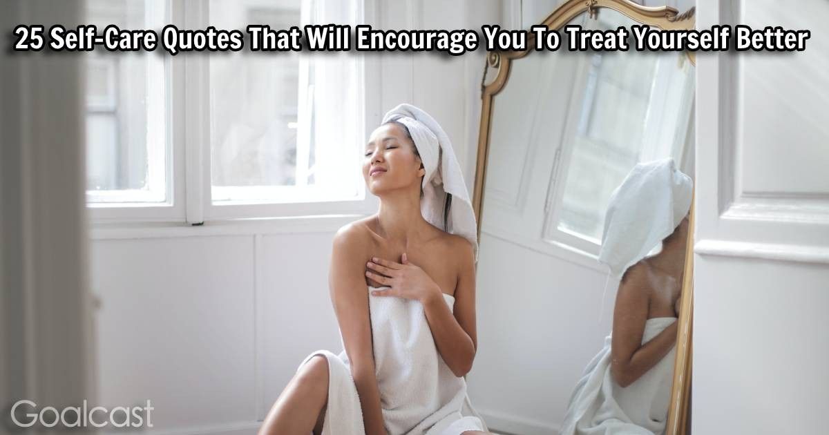 25 Self-Care Quotes That Will Encourage You To Treat Yourself Better