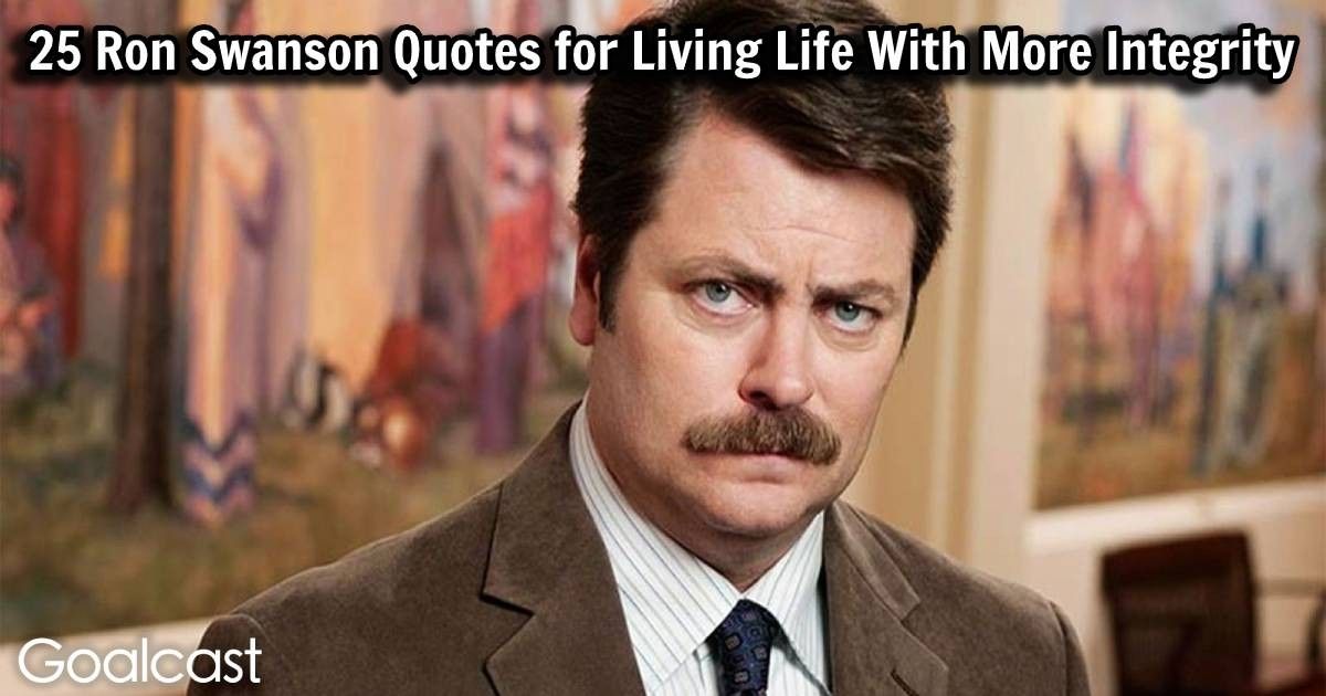 25 Ron Swanson Quotes for Living Life With More Integrity Goalcast
